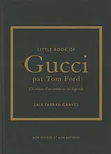Broschiert Little book of Gucci par Tom Ford : l'histoire d'un créateur de légende : non officiel et non autorisé von Laia Farran Graves