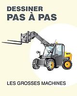 Broché Dessiner les grosses machines pas à pas de 