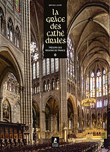 Broché La grâce des cathédrales. Trésors des régions de France de Mathieu Lours