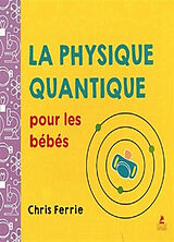 Couverture cartonnée La physique quantique pour les bébés de Chris Ferrie