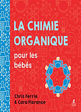 Couverture cartonnée La chimie organique pour les bébés de Chris; Florance, Cara Ferrie