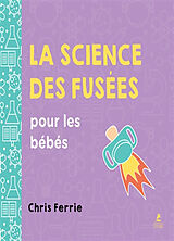 Couverture cartonnée La science des fusées pour les bébés de Chris Ferrie