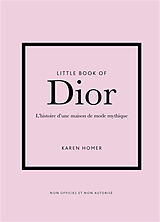 Broschiert Little book of Dior : l'histoire d'une maison de mode mythique von Karen Homer