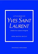Broschiert Little book of Yves Saint-Laurent : l'histoire d'un couturier de légende : non officiel et non autorisé von Emma Baxter-Wright