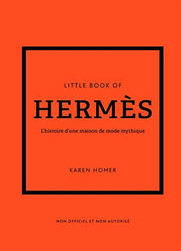 Broché Little book of Hermès : l'histoire d'une maison de mode mythique : non officiel et non autorisé de Karen Homer