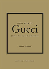 Broché Little book of Gucci : l'histoire d'une maison de mode mythique : non officiel et non autorisé de Karen Homer