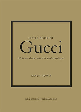 Broché Little book of Gucci : l'histoire d'une maison de mode mythique : non officiel et non autorisé de Karen Homer