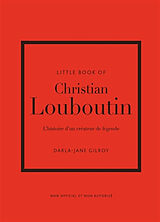 Broschiert Little book of Christian Louboutin : l'histoire d'un créateur de légende : non officiel et non autorisé von Darla-Jane Gilroy