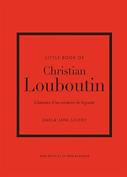 Broschiert Little book of Christian Louboutin : l'histoire d'un créateur de légende : non officiel et non autorisé von Darla-Jane Gilroy