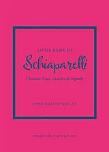 Broschiert Little book of Schiaparelli : l'histoire d'une créatrice de légende : non officiel et non autorisé von Emma Baxter-Wright