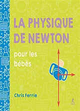 Kartonierter Einband La physique de Newton pour les bébés von Chris Ferrie