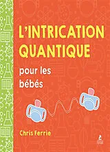 Kartonierter Einband L'intrication quantique pour les bébés von Chris Ferrie