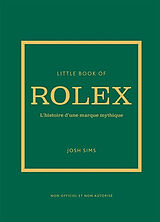 Broché Little book of Rolex : l'histoire d'une marque mythique : non officiel et non autorisé de Joshua Sims