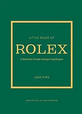 Broschiert Little book of Rolex : l'histoire d'une marque mythique : non officiel et non autorisé von Joshua Sims