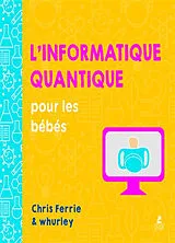 Kartonierter Einband L'informatique quantique pour les bébés von Chris; Whurley Ferrie