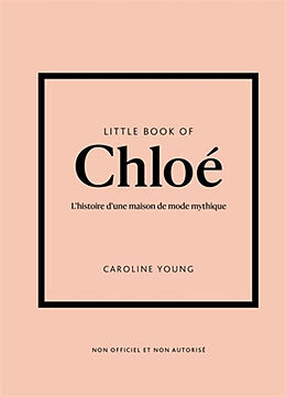 Broché Little book of Chloé : l'histoire d'une maison de mode mythique de Caroline Young