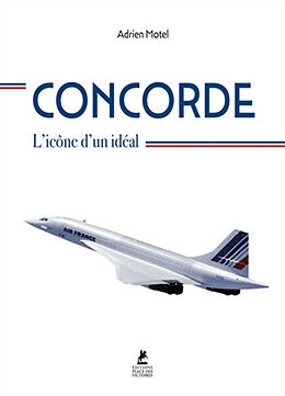 Broché Concorde : l'icône d'un idéal de Adrien Motel