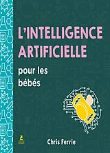 Broschiert L'intelligence artificielle pour les bébés von Chris Ferrie
