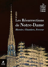 Broché Les résurrections de Notre-Dame : histoire, chantiers, ferveur de 