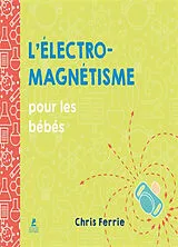 Broschiert L'électromagnétisme pour les bébés von Chris Ferrie