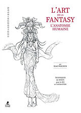 Broschiert L'art de la fantasy : l'anatomie humaine : techniques de dessin pour le jeu et l'animation von Xiao Wei Chun