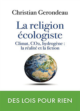 Broché La religion écologiste : climat, CO2, hydrogène : la réalité et la fiction de Christian Gerondeau