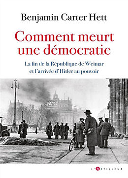 Broché Comment meurt une démocratie : la fin de la République de Weimar et l'arrivée d'Hitler au pouvoir de Benjamin Carter Hett