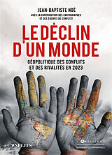 Broché Le déclin d'un monde : géopolitique des conflits et des rivalités en 2023 de Jean-Baptiste Noé