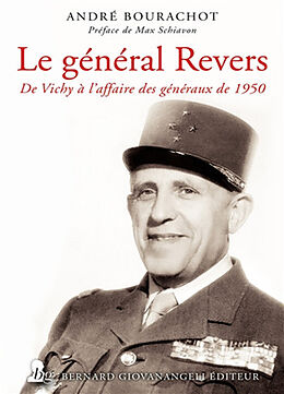 Broché Le général Revers : de Vichy à l'affaire des généraux de 1950 de André Bourachot