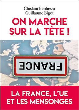 Broschiert On marche sur la tête ! : la France, l'UE et les mensonges von Ghislain; Bigot, Guillaume Benhessa