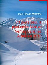 eBook (epub) 73 jours seul, à pied entre Nice et Venise dans les Alpes en 2010 de Jean Claude Mettefeu