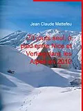 E-Book (epub) 73 jours seul, à pied entre Nice et Venise dans les Alpes en 2010 von Jean Claude Mettefeu