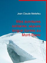 eBook (epub) Mes aventures solitaires, séjours longue durées au Mont-Blanc de Jean Claude Mettefeu