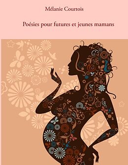 Livre Relié Poésies pour futures et jeunes mamans de Mélanie Courtois