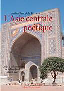 Couverture cartonnée L'Asie centrale poétique de Arthur Brac de la Perrière, Sabine Bord, Marc Lasserre