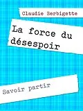 E-Book (epub) La force du désespoir von Claudie Berbigette