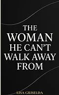 E-Book (epub) The Woman He Can't Walk Away from von Lisa Griselda