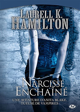 Broché Une aventure d'Anita Blake, tueuse de vampires. Vol. 10. Narcisse enchaîné de Laurell K. Hamilton