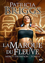 Broché Mercy Thompson. Vol. 6. La marque du fleuve de Patricia Briggs