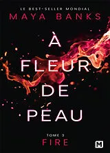 Broschiert A fleur de peau. Vol. 3. Fire von Maya Banks