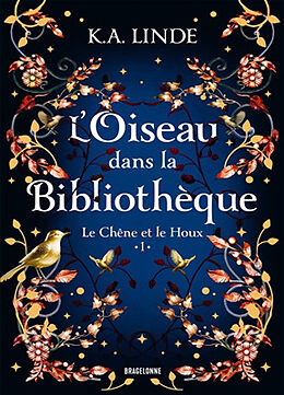 Broché Le chêne et le houx. Vol. 1. L'oiseau dans la bibliothèque de Linde-k