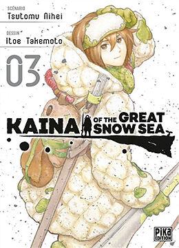 Broché Kaina of the great snow sea. Vol. 3 de Tsutomu; Takemoto, Itoe Nihei