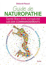 Broché Guide de naturopathie : santé, bien-être, longévité : les dix commandements de Déborah Passuti