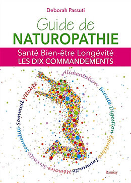 Broché Guide de naturopathie : santé, bien-être, longévité : les dix commandements de Déborah Passuti