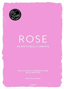 Broché Rose : de Botticelli à Christo : une couleur à (re)découvrir en 40 notices de Hayley-Jane Edwards-Dujardin