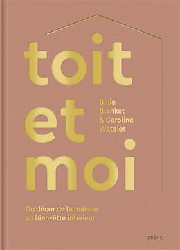 Broché Toit et moi : du décor de la maison au bien-être intérieur de Caroline; Blanket, Billie Watelet