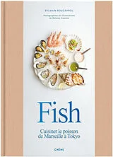 Broschiert Fish : cuisiner le poisson de Marseille à Tokyo von Sylvain Roucayrol