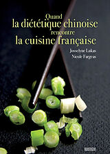 Broché Quand la diététique chinoise rencontre la cuisine française de Josselyne; Fargeas, Nicole Lukas