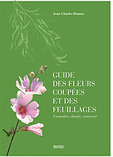 Broché Guide des fleurs coupées et des feuillages : connaître, choisir, conserver de Jean-Charles Beunas