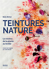 Broché Teintures nature : la couleur, de la plante au textile de Babs Behan